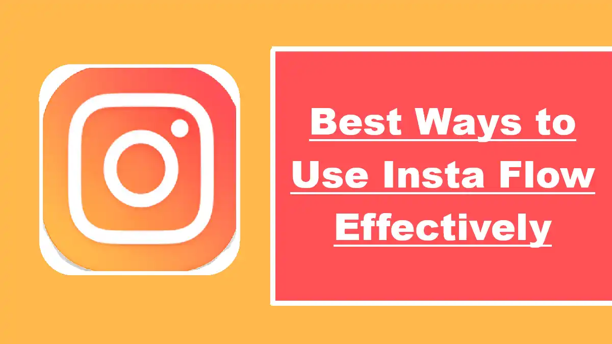 Best Ways to Use Insta Flow Effectively