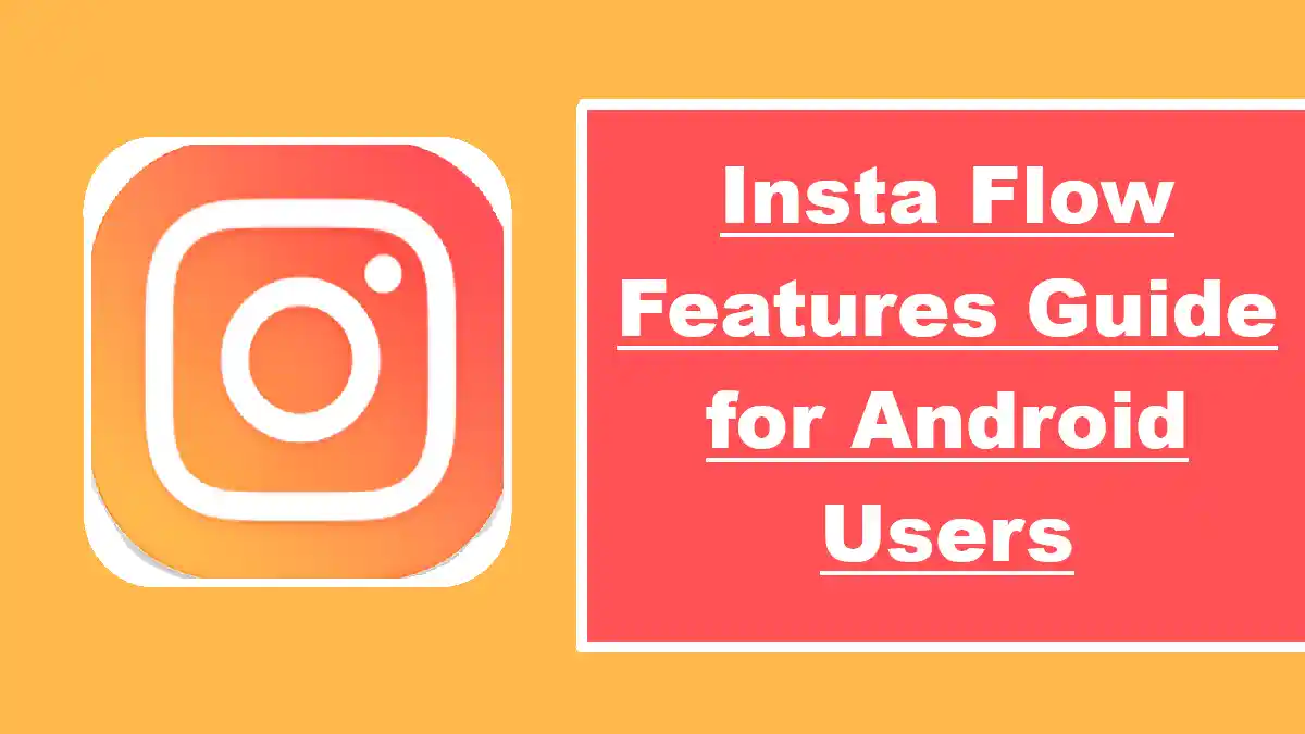 Insta Flow Features Guide for Android Users