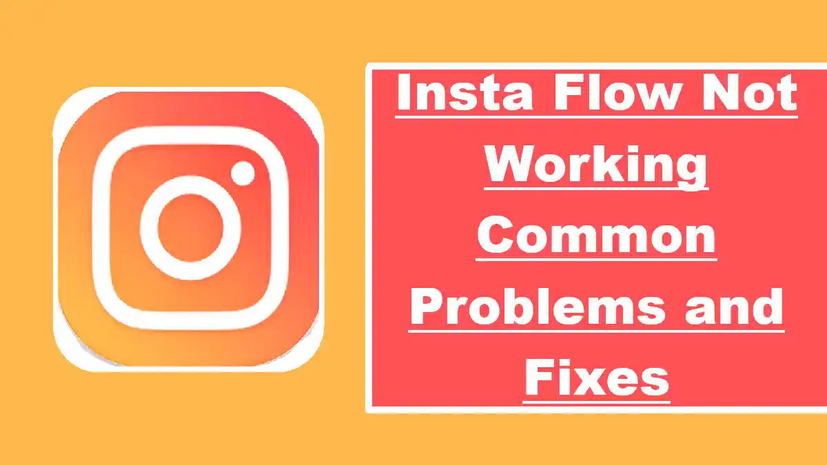 Insta Flow Not Working Common Problems and Fixes